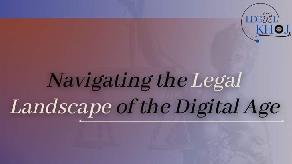 Navigating the Legal Landscape of the Digital Age