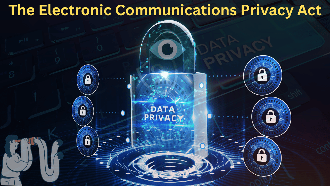 Know About ( ECPA) The Electronic Communications Privacy Act
