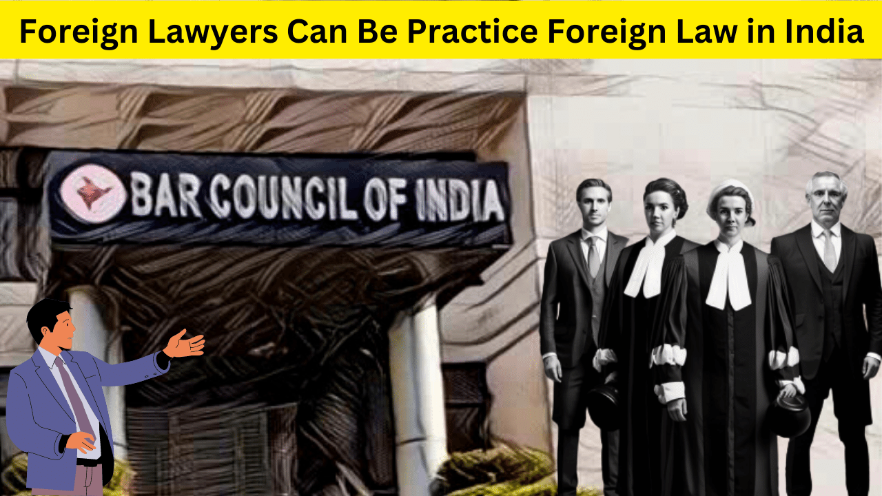 Bar Council of India Allows Foreign Lawyers Can Be Practice Foreign Law in India