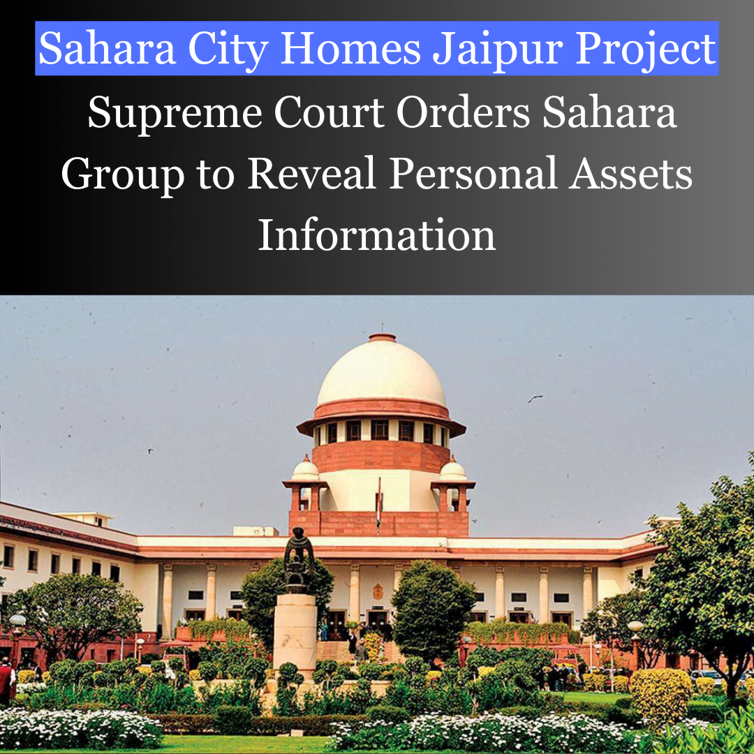 Sahara City Homes Jaipur Project | Supreme Court Orders Sahara Group to Reveal Personal Assets Information
