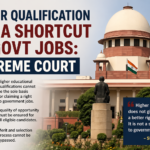 Higher Qualification Not a Shortcut to Govt Jobs: Supreme Court