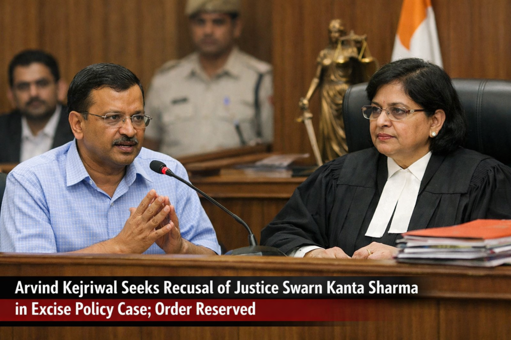 Kejriwal Urges Change of Judge in Excise Case, Justice Sharma Reserves Order