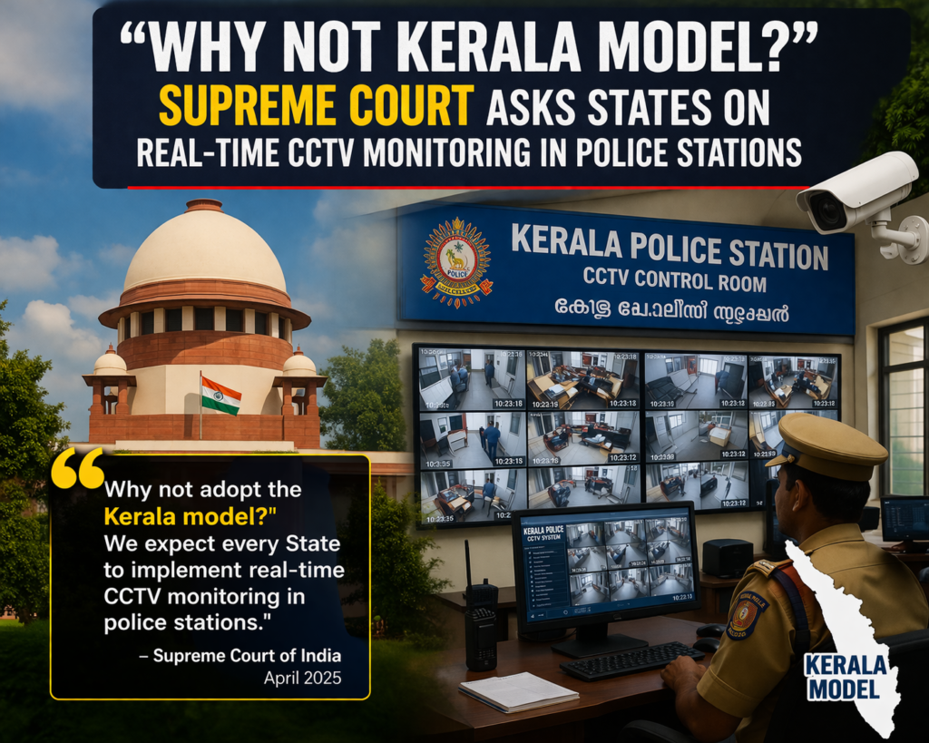 “Why Not Kerala Model?” Supreme Court Asks States on Real-Time CCTV Monitoring in Police Stations