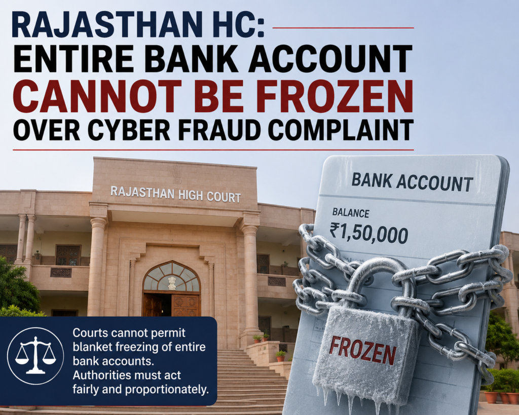 “Rajasthan HC: Entire Bank Account Cannot Be Frozen Over Cyber Fraud Complaint”