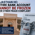 “Rajasthan HC: Entire Bank Account Cannot Be Frozen Over Cyber Fraud Complaint”